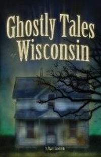 Abbildung von: Ghostly Tales of Wisconsin - Adventure Publications, Incorporated