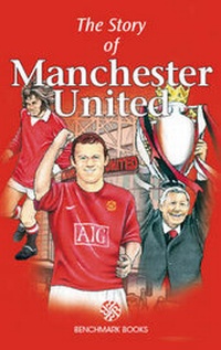 Enlarge image Cover: The Story of Manchester United - Benchmark Books Limited
