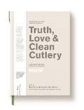 Cover: Truth, Love & Clean Cutlery - Thames and Hudson (Australia) Pty Ltd