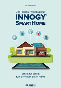Abbildung von: Das Franzis-Praxisbuch für innogy SmartHome - Franzis Verlag