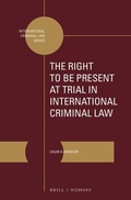 Cover: The Right to Be Present at Trial in International Criminal Law - Martinus Nijhoff