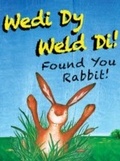 Cover: Found You Rabbit!/Wedi Dy Weld Di! - Savvy Books Ltd