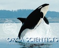 Cover: The Orca Scientists - HMH Books for Young Readers