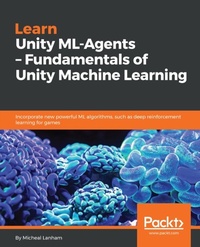 Enlarge image Cover: Learn Unity ML-Agents - Fundamentals of Unity Machine Learning - Packt Publishing