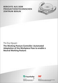 Enlarge image Cover: The Working Posture Controller: Automated adaptation of the workpiece pose to enable a neutral working posture. - Fraunhofer Verlag