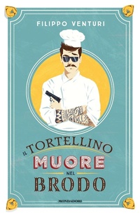 Abbildung von: Il tortellino muore nel brodo - Narrative;Mondadori