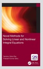 Cover: Novel Methods for Solving Linear and Nonlinear Integral Equations - Chapman & Hall/CRC