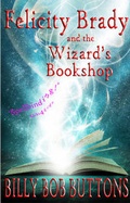 Cover: Felicity Brady and the Wizard's Bookshop: Bk. 1-5 - The Wishing Shelf Press