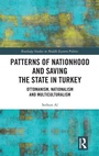 Cover: Patterns of Nationhood and Saving the State in Turkey - Routledge