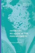 Cover: Inventing Religion in the Persian Empire - Bloomsbury Academic