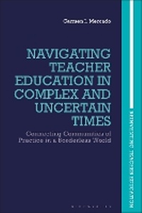 Enlarge image Cover: Navigating Teacher Education in Complex and Uncertain Times - Bloomsbury Academic