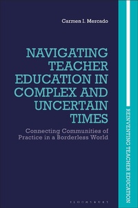 Enlarge image Cover: Navigating Teacher Education in Complex and Uncertain Times - Bloomsbury Academic