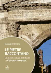 Abbildung von: Le pietre raccontano. Guida alla vita quotidiana di Verona romana - Cierre edizioni