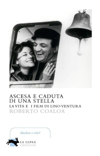 Abbildung von: Ascesa e caduta di una stella. La vita e i film di Lino Ventura - Visioni;La Lepre Edizioni