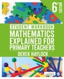 Cover: Student Workbook Mathematics Explained for Primary Teachers - SAGE Publications Ltd
