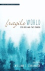 Cover: Fragile World - Wipf & Stock Publishers