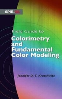 Abbildung von: Field Guide to Colorimetry and Fundamental Color Modeling - SPIE Press