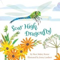 Cover: Soar High, Dragonfly - Sleeping Bear Press