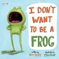 Cover: I Don't Want to Be a Frog - Random House USA Children's Books