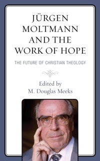 Enlarge image Cover: Juergen Moltmann and the Work of Hope - Lexington Books/Fortress Academic