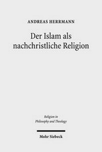 Abbildung von: Der Islam als nachchristliche Religion - Mohr Siebeck