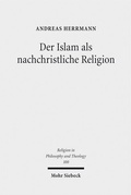 Cover: Der Islam als nachchristliche Religion - Mohr Siebeck