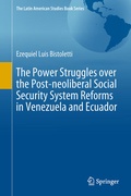 Cover: The Power Struggles over the Post-neoliberal Social Security System Reforms in Venezuela and Ecuador - Springer