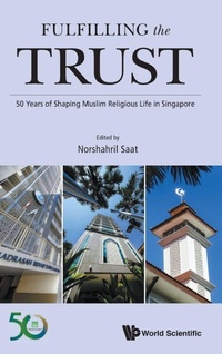 Abbildung von: Fulfilling The Trust: 50 Years Of Shaping Muslim Religious Life In Singapore - World Scientific Publishing Co Pte Ltd