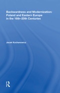 Cover: Backwardness and Modernization: Poland and Eastern Europe in the 16th?20th Centuries - Routledge