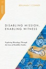 Cover: Disabling Mission Enabling Witness - IVP Books