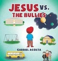 Cover: Jesus vs. the Bullies - Page Publishing Inc.