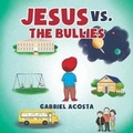Cover: Jesus vs. the Bullies - Page Publishing Inc.
