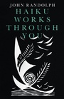 Cover: Haiku Works Through You - Balboa Press