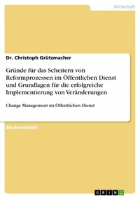Abbildung von: Gründe für das Scheitern von Reformprozessen im Öffentlichen Dienst und Grundlagen für die erfolgreiche Implementierung von Veränderungen - GRIN Verlag