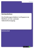 Cover: Das Ern&auml;hrungsverhalten von Veganern im Hinblick auf eine optimale N&auml;hrstoffversorgung - GRIN Verlag