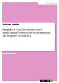 Cover: Perspektiven und Strukturen eines nachhaltigen Tourismus im Mediterranraum am Beispiel von Mallorca - GRIN Verlag