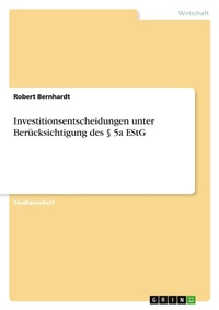 Abbildung von: Investitionsentscheidungen unter Beruecksichtigung des ? 5a EStG - GRIN Verlag