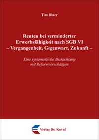 Abbildung von: Renten bei verminderter Erwerbsfähigkeit nach SGB VI - Vergangenheit, Gegenwart, Zukunft - Kovac, Dr. Verlag