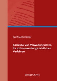 Abbildung von: Korrektur von Verwaltungsakten im sozialverwaltungsrechtlichen Verfahren - Kovac, Dr. Verlag