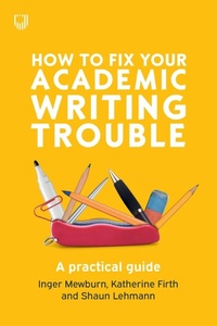 Enlarge image Cover: How to Fix Your Academic Writing Trouble: A Practical Guide - Open University Press