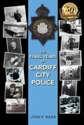 Cover: The Final Years of Cardiff City Police - Wordcatcher Publishing