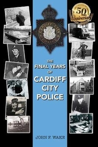 Enlarge image Cover: The Final Years of Cardiff City Police - Wordcatcher Publishing