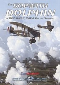 Enlarge image Cover: The Sopwith Dolphin in RFC, RNAS, RAF and Polish Service - Cross & Cockade International