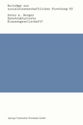 Cover: Entstrukturierte Klassengesellschaft? - VS Verlag f&uuml;r Sozialwissenschaften