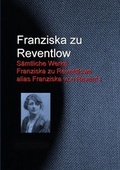 Cover: Gesammelte Werke Franziska zu Reventlows alias Franziska von Revent - aristoteles