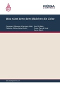 Cover: Was n&uuml;tzt denn dem M&auml;dchen die Liebe - Roba Music Verlag