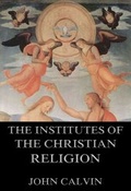 Cover: The Institutes Of The Christian Religion - Jazzybee Verlag