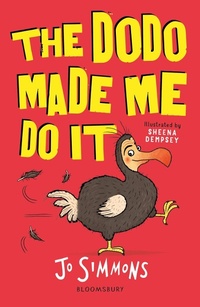 Enlarge image Cover: The Dodo Made Me Do It - Bloomsbury Childrens Books