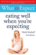 Cover: What to Expect: Eating Well When You're Expecting 2nd Edition - Simon + Schuster LLC