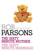 Cover: Rob Parsons: The Sixty Minute Mother, The Sixty Minute Marriage - Hodder & Stoughton